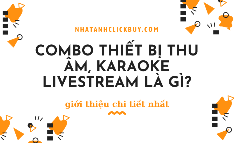Bộ hát live là gì? Combo hát live là gì? Combo thiết bị thu âm livestream là gì? 2